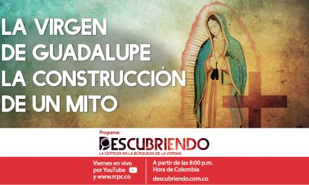 La Virgen de Guadalupe – La construcción de un mito