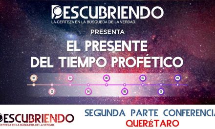 El presente del Tiempo Profético – 2a Parte Conferencia Querétaro