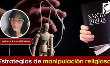 Estrategias de manipulación religiosa – Ex evangélica invitada