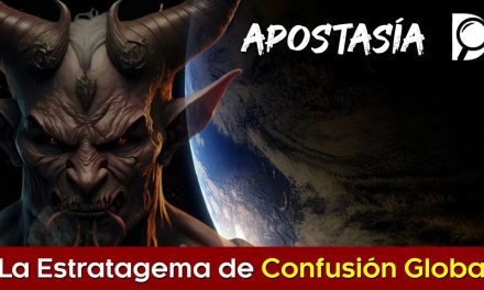 La APOSTASÍA, estratagema de Confusión Global