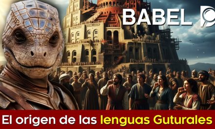 BABEL 🏯 El origen de las Lenguas GUTURALES