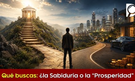 Qué buscas: ¿la Sabiduría o la “Prosperidad”?