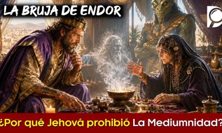 ¿Por qué JEHOVÁ prohibió La Mediumnidad? el caso de LA BRUJA DE ENDOR