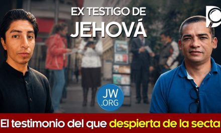 EX TESTIGO DE JEHOVÁ – El testimonio del que despierta de la secta
