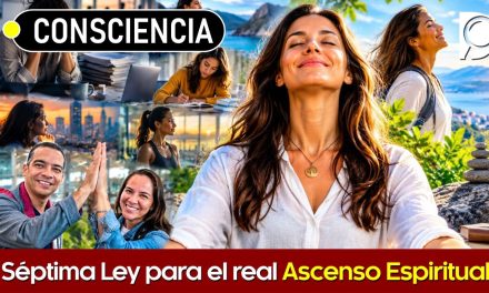 CONSCIENCIA 👑 Séptima Ley para el real Ascenso Espiritual